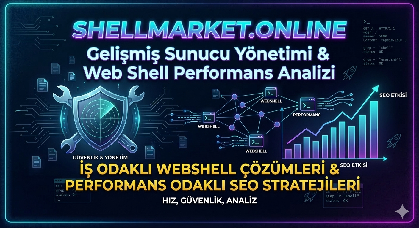 Gelişmiş Sunucu Yönetimi: Web Shell Performans Analizi 2026